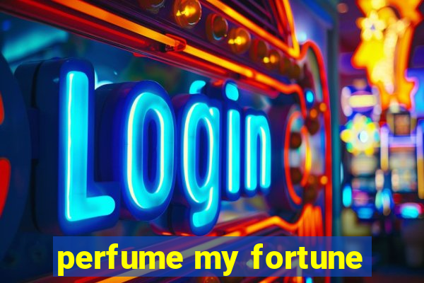 perfume my fortune